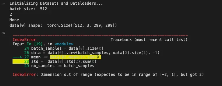 PyTorch 数据集变换归一化 nb_samples += batch_samples IndexError: Dimension out of range (expected to be in range of [-2, 1], but got 2)